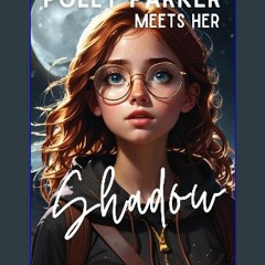 ebook [read pdf] 📖 Polly Parker Meets Her Shadow (Secrets of the Shadow) Read Book