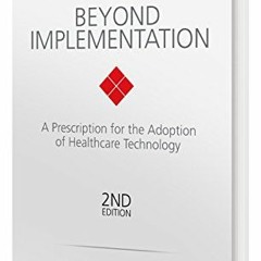[Read] PDF 📂 Beyond Implementation: A Prescription for the Adoption of Healthcare Te