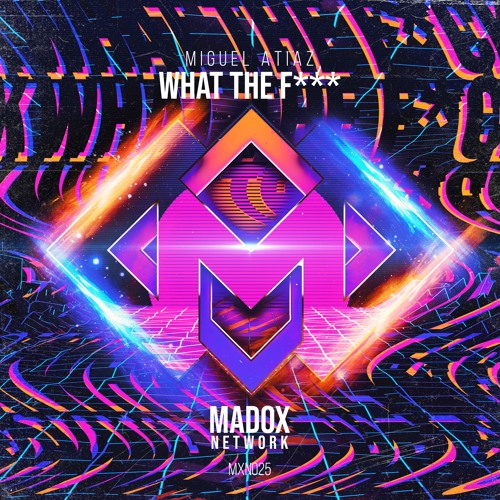 MXN025 || Miguel Atiaz - What The F*** (Radio Edit)