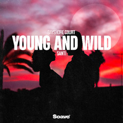 Bayshore Court & Santi - Young and Wild