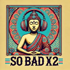 So Bad X2