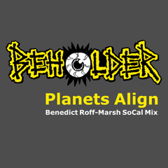 Beholder - Planets Align - Benedict Roff-Marsh SoCal Mix