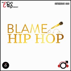 EBS123 - Blame Hip Hop