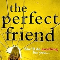 [Get] KINDLE PDF EBOOK EPUB The Perfect Friend: A gripping psychological thriller by