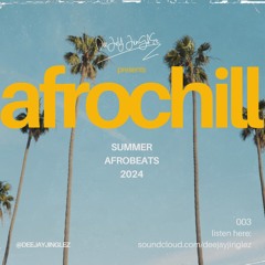 deejayjinglez - Afrochill 003 - Summer Afrobeats 2024