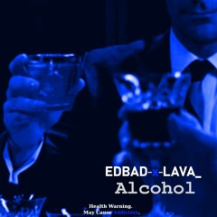 EDBADxLAVA  - ALCOHOL -