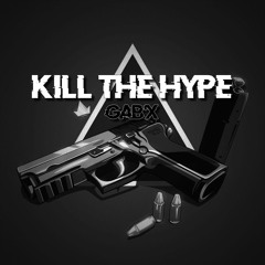 Gab'X - Kill The Hype    [̶C̶L̶O̶S̶E̶D̶ ̶P̶R̶O̶J̶E̶C̶T̶]̶ FREE DOWNLOAD