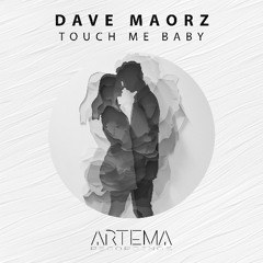 Dave Maorz - Touch Me Baby (Artema Recordings)