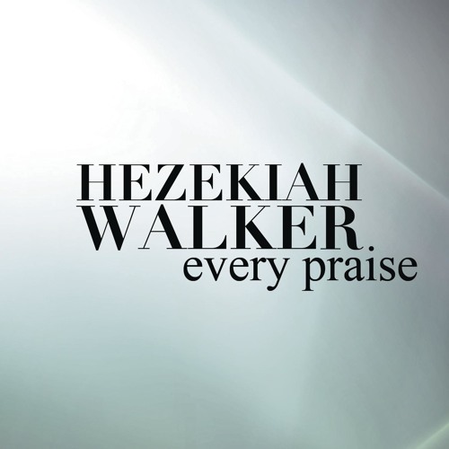 Stream Maynard Lightsy | Listen to Hezekiah Walker – Every Praise playlist  online for free on SoundCloud