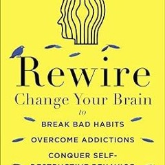 [Free Ebook] Rewire: Change Your Brain to Break Bad Habits, Overcome Addictions, Conquer Self-D