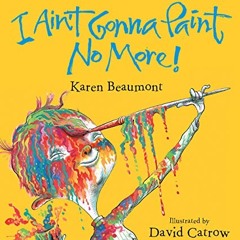 I Ain't Gonna Paint No More!