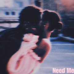 Need Me