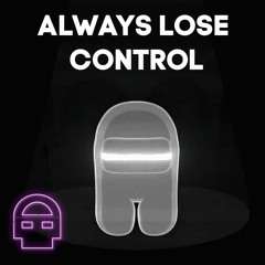Always Lose Control - Among Us