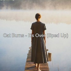 Cat Burns - It's Over (Sped Up)