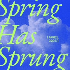 Spring Has Sprung (downtempo & house mix)