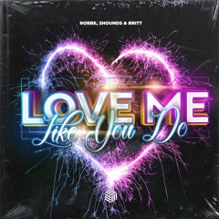 Robbe, 2Hounds & Britt - Love Me Like You Do