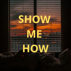 Show Me How