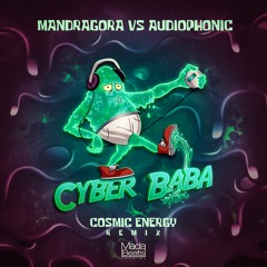 Mandragora & Audiophonic - Cyber Baba (Cosmic Energy Remix) FREE DOWNLOAD