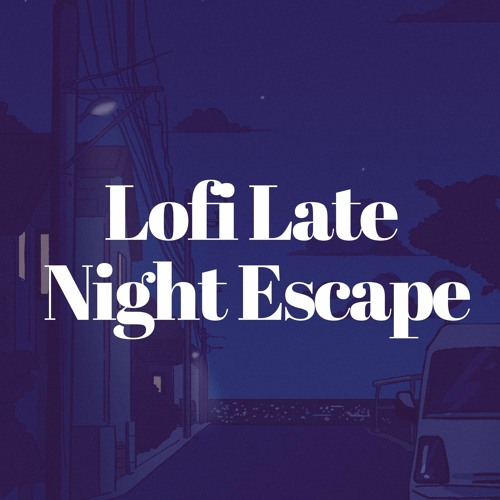 Stream Hip-Hop Lofi Chill | Listen to Lofi Late Night Escape playlist ...