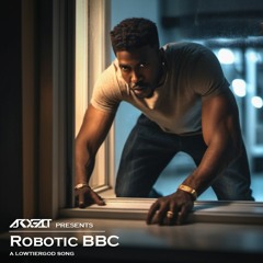 Robotic BBC (A LowTierGod Song)