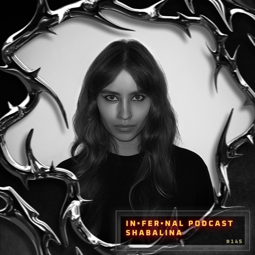 IN•FER•NAL PODCAST #145 - SHABALINA [LIVE CUT, MONASTERIO RAVE 11-10-2024]
