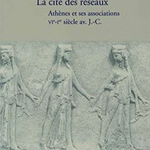 Télécharger eBook La cité des réseaux: Athènes et ses associations, VIe-Ier siècle av. J.-C. (