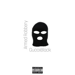 GucciiBlack - Armed Robbery
