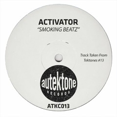 Activator "Smoking Beatz" (Original Mix)(Preview)(Taken from Tektones #13)(Out Now)