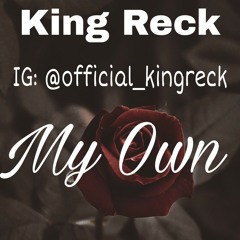 King Reck-"My Own"