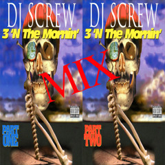 3 ‘N the Mornin’ Mix, Pt. One & Red, Pt. Two (Screwed)