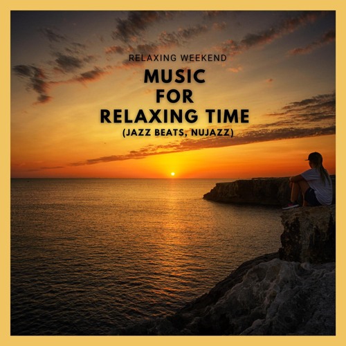 Stream Relaxing Weekend | Listen to Music for Relaxing Time (Jazz Beats ...