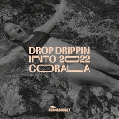 PRESENTING: Drop Dripping Into 2022 - Corala
