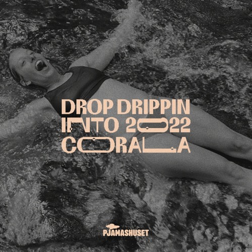 PRESENTING: Drop Dripping Into 2022 - Corala