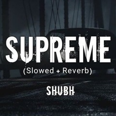 Supreme - Shubh (SLOWED & REVERB)