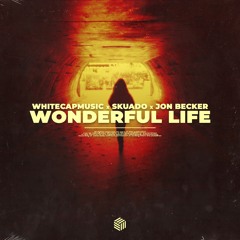 WhiteCapMusic, Skuado & Jon Becker - Wonderful Life
