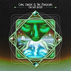 Carl Chaste & The Magician - On My Body (Feat. Owlle)