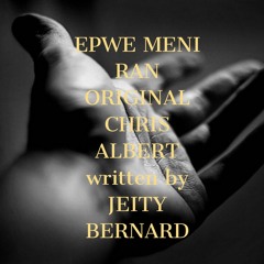 EPWE MENI RAN ORIGINAL CHRIS ALBERT WRITTEN BY JEITY