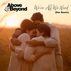 Above & Beyond - We All We Need (Dex Remix)