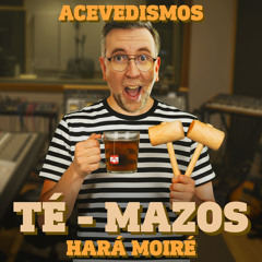 Hará Moiré (Té-Mazos)
