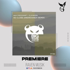 PREMIERE: Max Freegrant Feat. Eleonora - So Close (Andrewboy Remix) [Big Toys Production]
