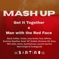 Get it Together x Man with the Red Face Mashup - S A N T I N O