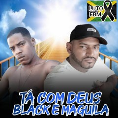 TÁ COM DEUS BLACK E MAGUILA - DJS NETTO , GEBE SUCESSO E KAIO DA V.O