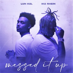 Messed It Up (feat. Luh Kel)