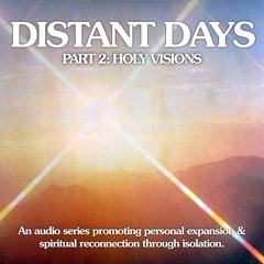 Distant Days Pt 2: Holy Visions