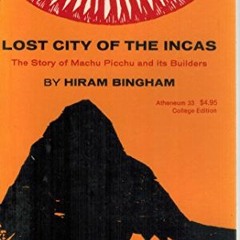 [READ] PDF 📘 Lost City of the Incas by  Hiram Bingham EPUB KINDLE PDF EBOOK