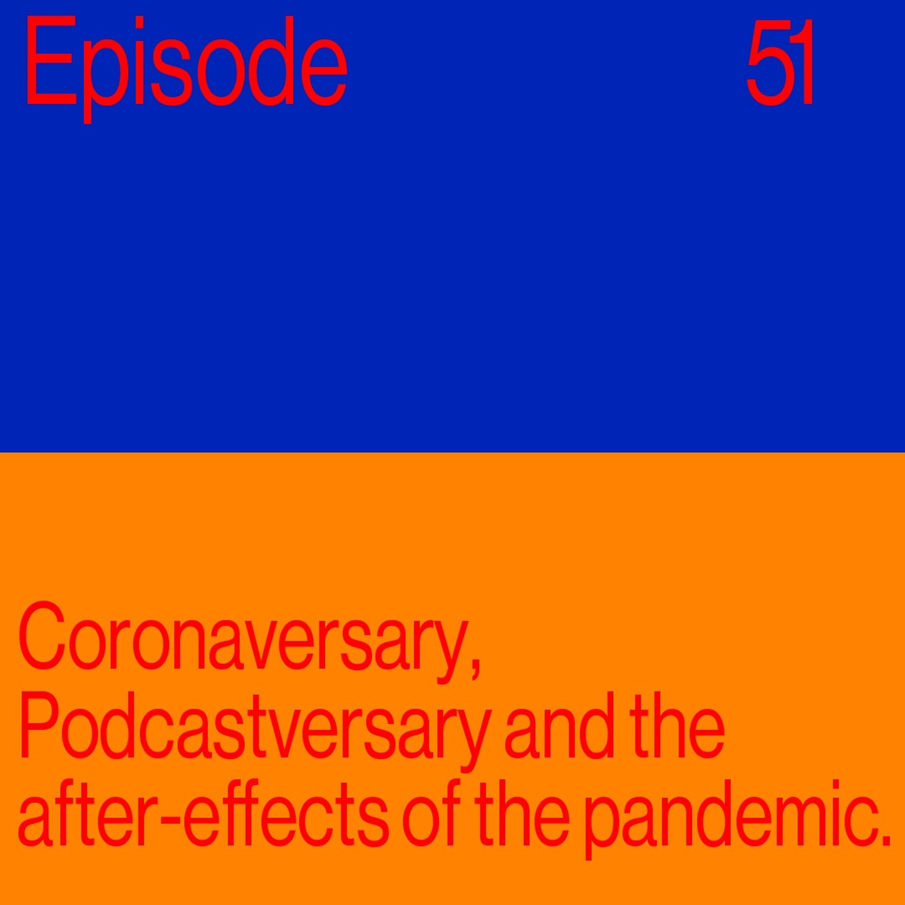 Episode 51:  Coronaversary, Podcastversary, and The After-effects of the Pandemic