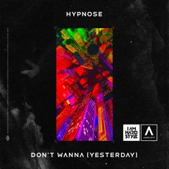 Hypnose - Don't Wanna (Yesterday)