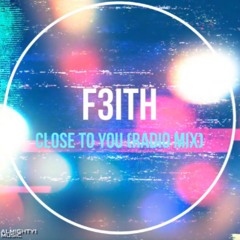 F3ITH - Close To You (OUT NOW)