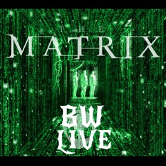 BW Live - Matrix Remix
