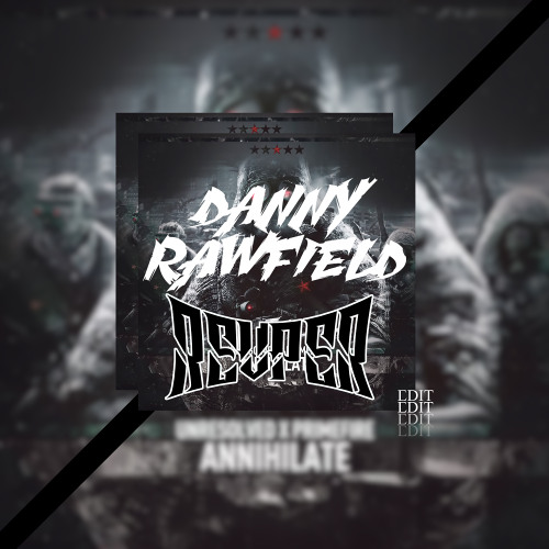Unresolved & Primefire Vs. DANNY RAWFIELD & REVPER - ANNIHILATE (2025 EDIT)